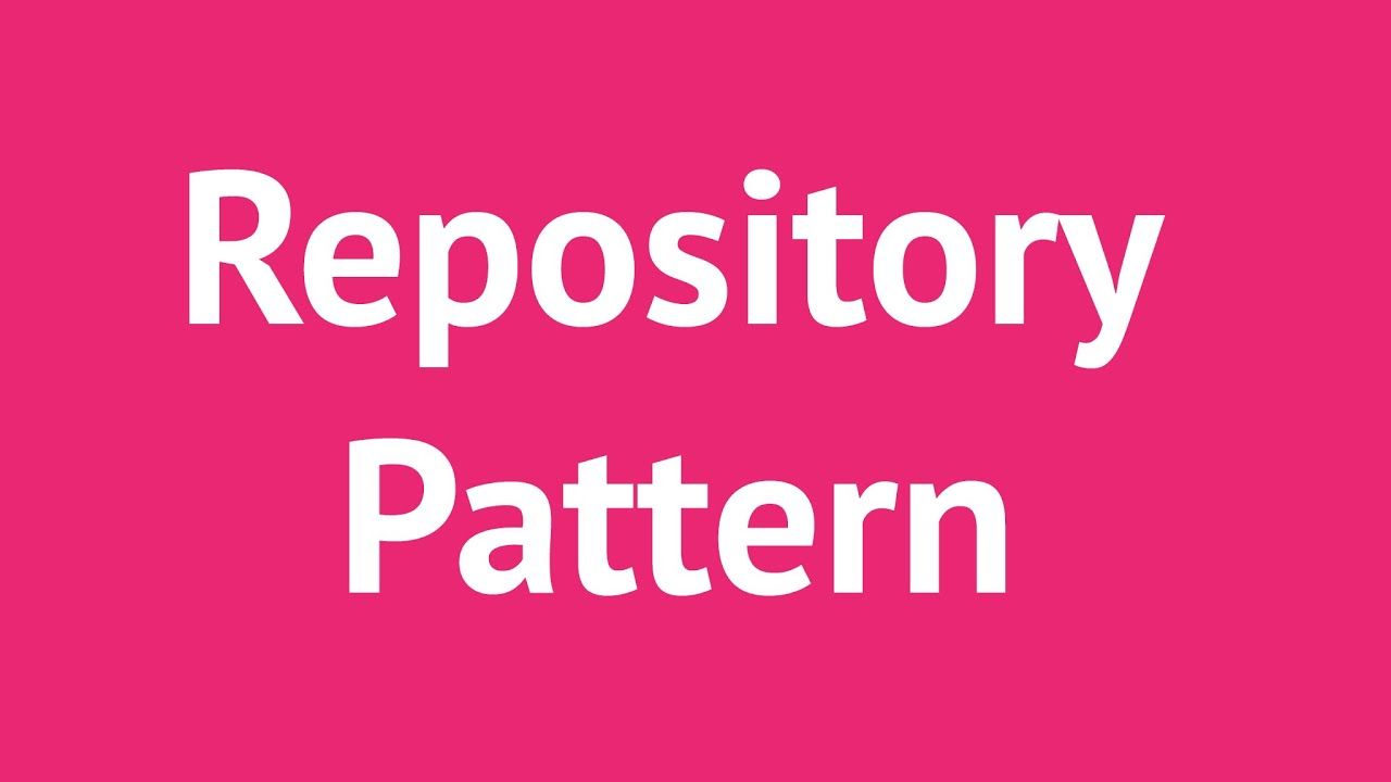 Giới thiệu cơ bản về Repository Pattern