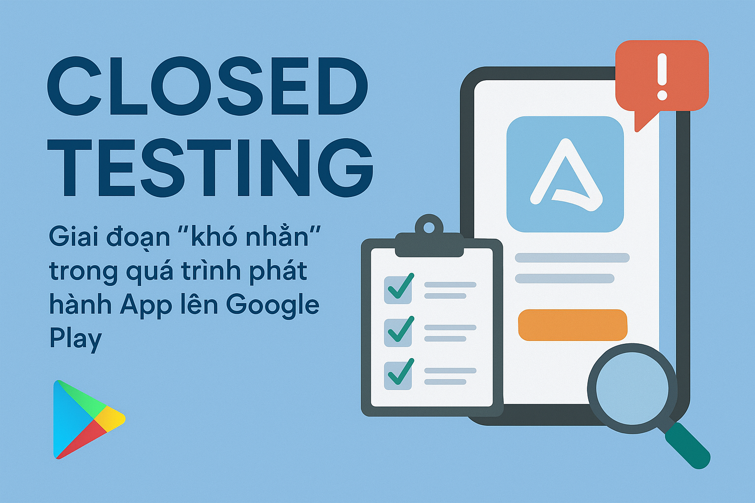 Closed Testing – Giai đoạn “khó nhằn” nhất trong quá trình phát hành ...