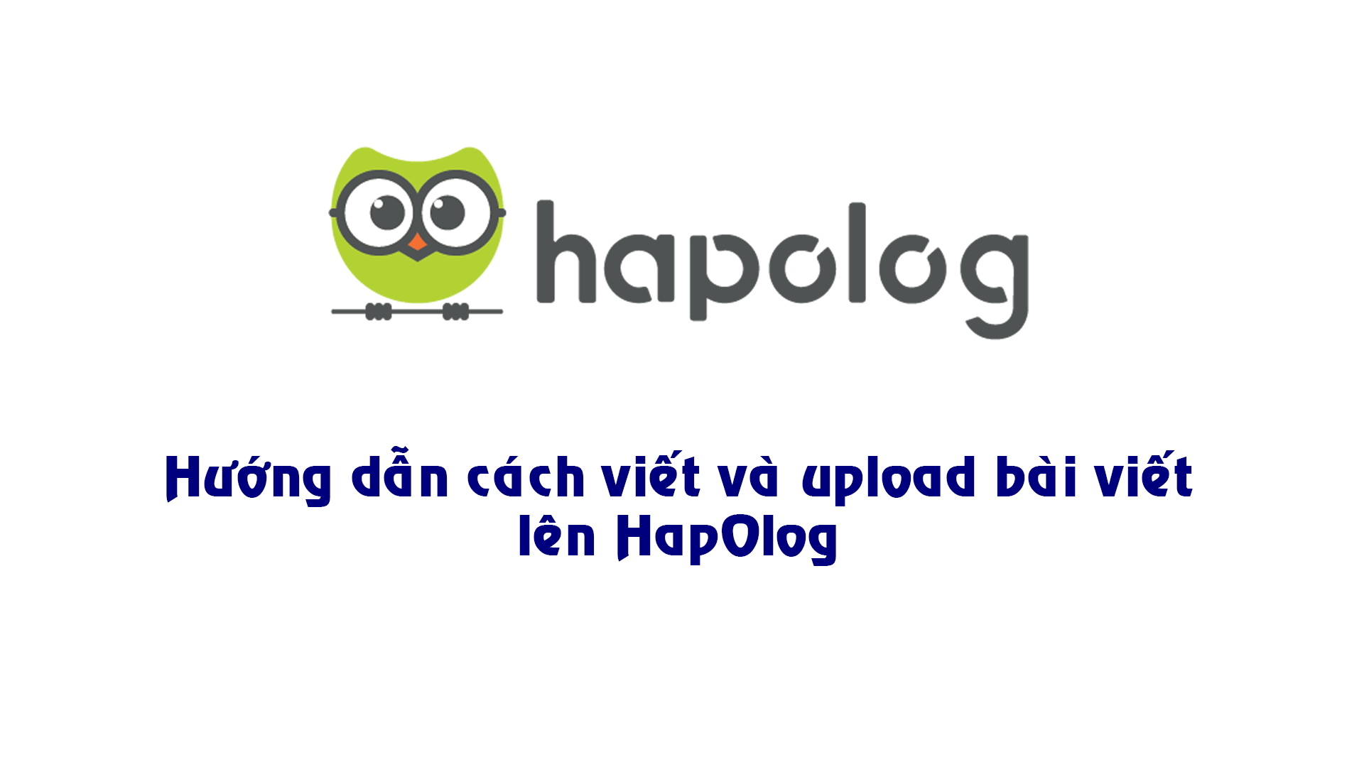 Hướng dẫn cách viết và công khai bài viết lên HapOlog