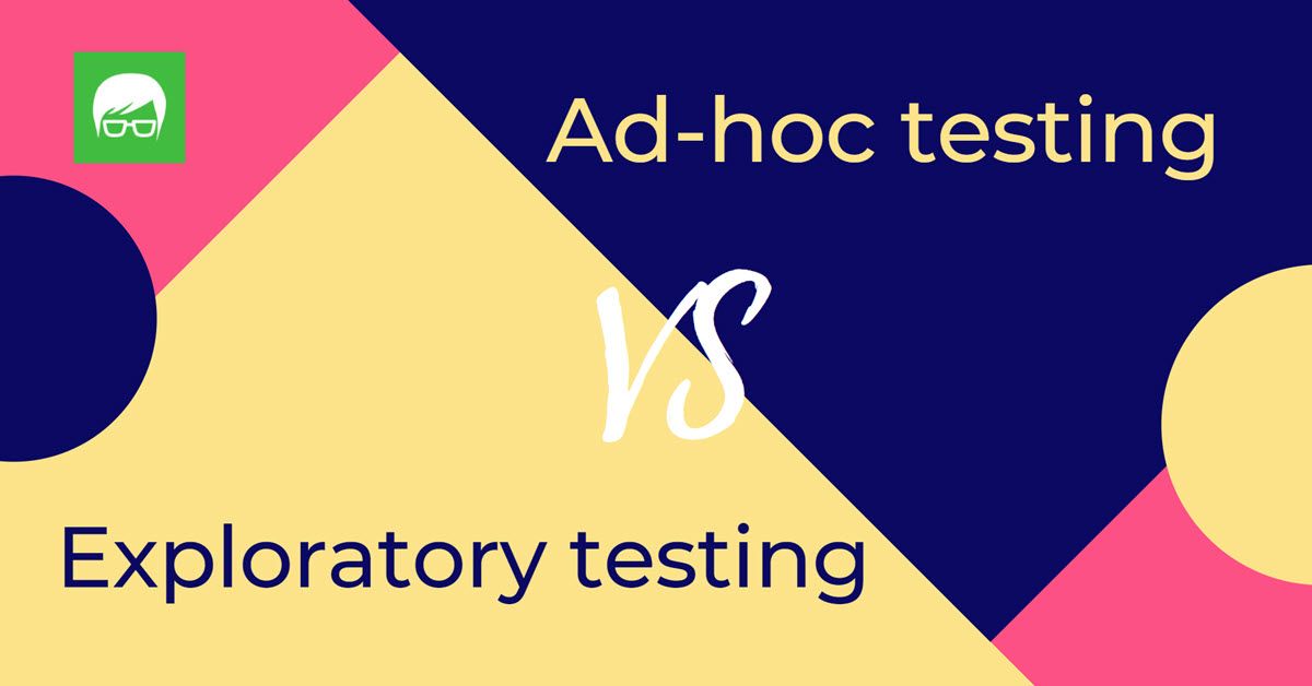 Exploratory testing và Ad-hoc testing là gì? Tự do và khám phá